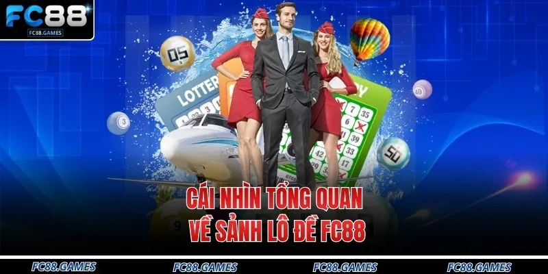 Cái nhìn tổng quan về sảnh lô đề FC88