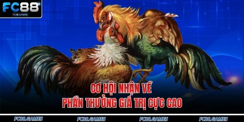 Cơ hội nhận về phần thưởng giá trị cực cao