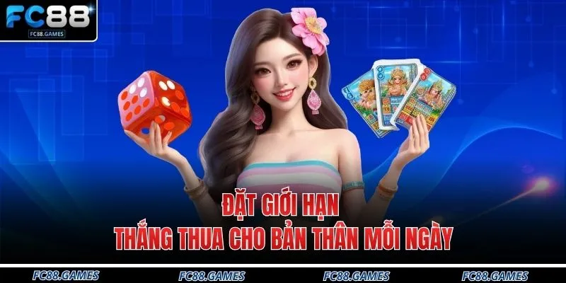 Đặt giới hạn thắng thua cho bản thân mỗi ngày