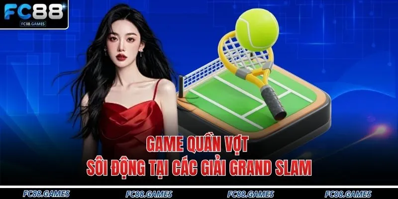 Game quần vợt sôi động tại các giải Grand Slam