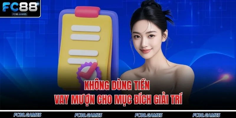 Không dùng tiền vay mượn cho mục đích giải trí 