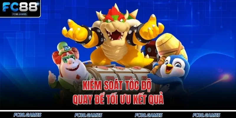 Kiểm soát tốc độ quay để tối ưu kết quả