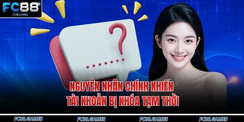 Nguyên nhân chính khiến tài khoản bị khóa tạm thời
