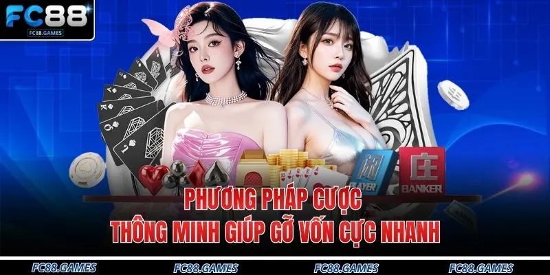 Phương pháp cược thông minh giúp gỡ vốn cực nhanh