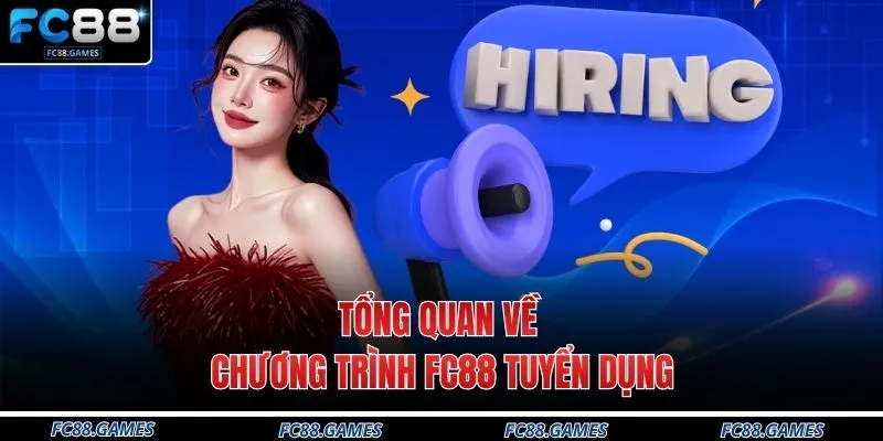 Tổng quan về chương trình FC88 tuyển dụng