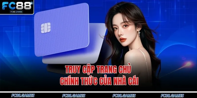 Truy cập trang chủ chính thức của nhà cái