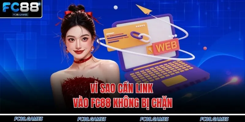 Vì sao cần link vào FC88 không bị chặn