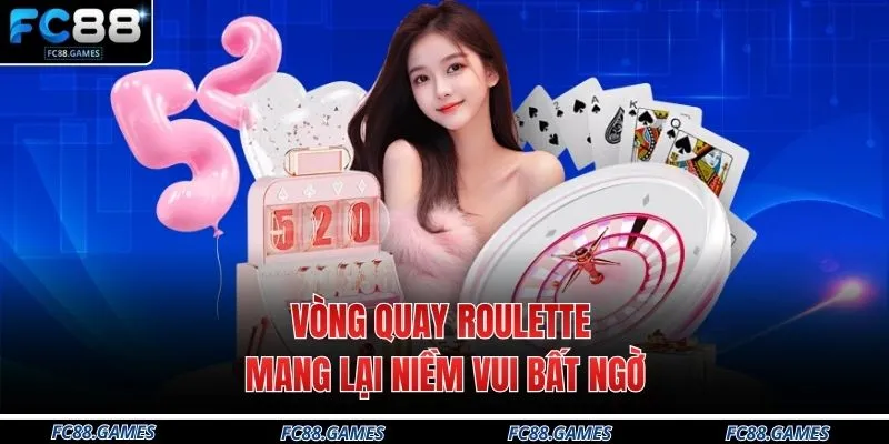 Vòng quay Roulette mang lại niềm vui bất ngờ 