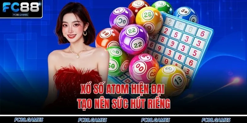 Xổ số Atom hiện đại tạo nên sức hút riêng