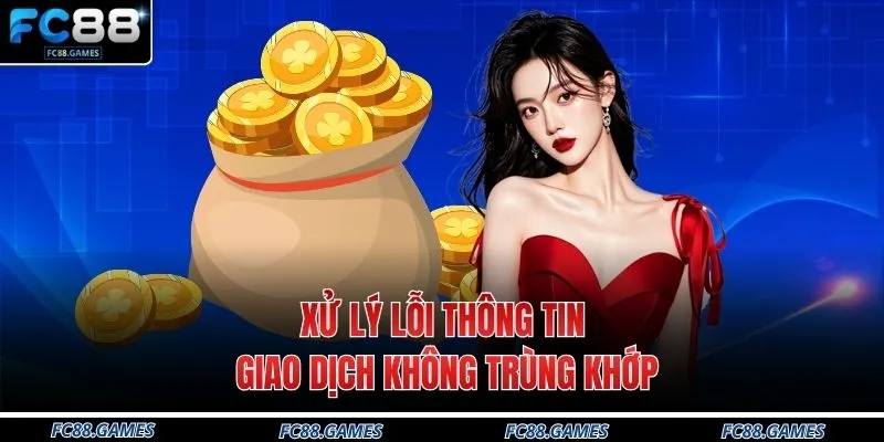 Xử lý lỗi thông tin giao dịch không trùng khớp